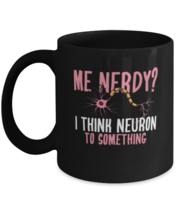 Coffee Mug Funny Me Nerdy I think neuron to something  - £15.94 GBP