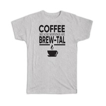 Mornings are Brew-Tal : Gift T-Shirt Coffee Brutal Funny Café Kitchen Coffee Lov - £14.42 GBP