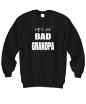 DAD Sweatshirt He&#39;s My Bad Grandpa Black-SS  - £20.74 GBP