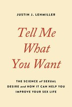 Tell Me What You Want: The Science of Sexual Desire and How It Can Help ... - £7.95 GBP