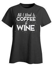 Funny All I Need is Coffee and Wine Drinking - Ladies T-Shirt - £26.10 GBP