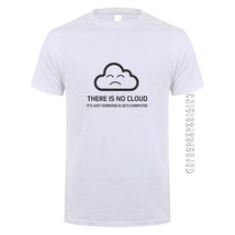Fashion New Men T-shirts There is No Cloud It is just someone else&#39;s Computer T  - £67.87 GBP