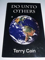 Do Unto Others [Paperback] Terry Cain - $27.22