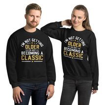 I&#39;m Not Getting Older I&#39;m Becoming a Classic Unisex Sweatshirt, Funny Bi... - £28.66 GBP+