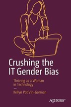 Crushing the It Gender Bias: Thriving as a Woman in Technology by Kellyn Gorman  - £7.16 GBP