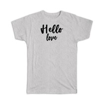 Hello Love : Gift T-Shirt Quote Romantic Positive Inspirational - £14.37 GBP