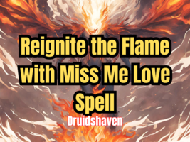 Reignite the Flame with Miss Me Love Spell (Twin Flames, Protection) - $39.97