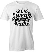 I SWEAR BECAUSE I CARE TShirt Tee Short-Sleeved Cotton CLOTHING S1WSA235 - $15.14+