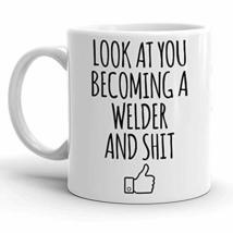 Look At You Becoming A Welder Welding Coffee Mug, Christmas, Birthday Gifts, Sar - £11.93 GBP