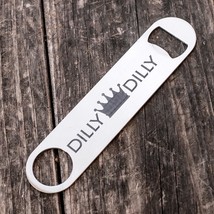 Dilly Dilly - Bottle Opener - $14.69