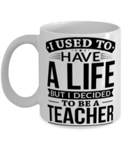 Used To Have A Life Decided To Be A Teacher Mug  - £11.95 GBP