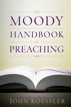 The Moody Handbook of Preaching [Hardcover] Koessler, John; Easley, Mich... - $19.79