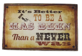 Highland Graphics Box Sign - It&#39;s Better to be a Has Been Then a Never Was - New - £7.82 GBP