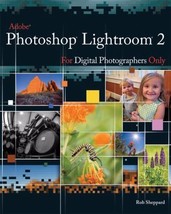 Adobe Photoshop Lightroom 2 for Digital Photographers Only (For Only) by Rob She - £12.46 GBP
