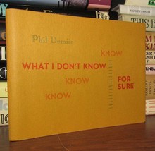 Demise, Phil What I Don&#39;t Know For Sure 1st Edition 1st Printing - $175.00