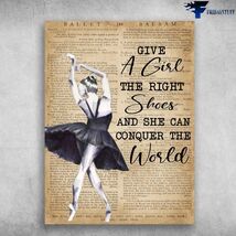 An item in the Art category: Ballet Dancer Ballet Poster Give A Girl The Right Shoes And She Can Conquer The 