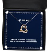 Reusable Wife, I Wish That You Could Feel My Heartbeat When We&#39;re not To... - $48.95