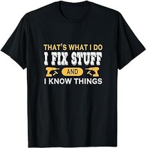 That&#39;s what i do i fix stuff and i know things father&#39;s day T-Shirt - £12.57 GBP+