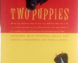 Two Puppies: Being the Authentic Story of Two Very Different Young Dogs ... - $5.69
