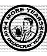 Round 4 More Years Of Democrat Tears Car Window Vinyl Decal US MADE MAGA - $9.21 CAD+