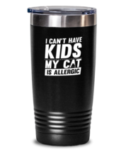 20 oz Tumbler Stainless Steel Insulated  Funny I Can&#39;t Have Kids My Cat Is  - £26.11 GBP