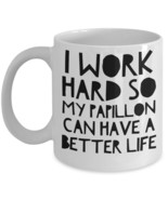 Papillon Mug - Funny Papillon Dog Mug - I Work Hard So My Papillon Can H... - £11.95 GBP