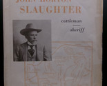 THE SOUTHWEST OF JOHN H. SLAUGHTER 1841-1922 First edition 1965 Arthur H... - $44.99