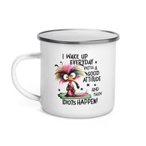 Funny Coffee Mug -I Wake Up Everyday With A Good Attitude And Then Idiots Happen - $21.53