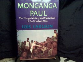 Monganga Paul: The Congo Ministry and Martyrdom of Paul Carlson, M.D. Carlson, L - £27.97 GBP