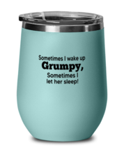 Funny Wine Glass Sometimes I wake Up Grumpy Teal-WG  - £21.85 GBP