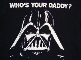 Star Wars Movie Souvenir Darth Vader &quot;who&#39;s your daddy&quot; Funny Humor T Shirt S - £15.02 GBP