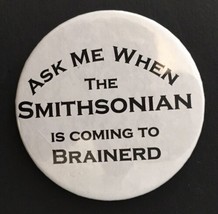 Ask Me When the Smithsonian is Coming to Brainerd Button Pin Minnesota 2... - £9.48 GBP