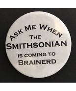 Ask Me When the Smithsonian is Coming to Brainerd Button Pin Minnesota 2... - £9.43 GBP
