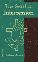The Secret of Intercession [Paperback] Murray, Andrew - $4.94