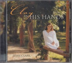 Clay In His Hands [Audio CD] Jessie Clark - $17.63