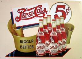 Pepsi:Cola 5c Bigger Better Bottles Metal Sign - $24.95