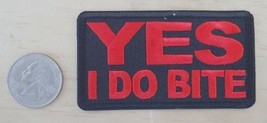 YES I DO BITE IRON-ON /  SEW-ON EMBROIDERED PATCH 3&quot;x 1 5/8&quot; - $4.79