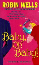 Baby, Oh Baby! by Robin Wells / 2001 Contemporary Romance Paperback - $1.13