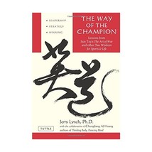 The Way of the Champion: Lessons from Sun Tzu&#39;s The art of War and other Tao Wis - $18.00