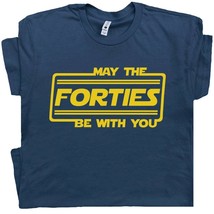 May The Forties Be With You T Shirt 40th Birthday T Shirt Force with Fun... - $18.99