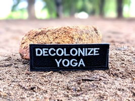 Decolonize Yoga, Yogi, Spiritual, Hippie, Festival, Funny Embroidered Patch - $12.95