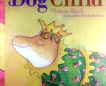 The Dog Child by Simon Black, Illus. by Honorio Robledo / 2006 Hardcover... - $6.83