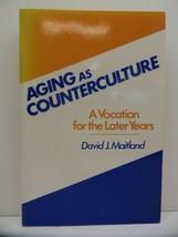 Aging As Counterculture: A Vocation for the Later Years by David Maitland - £7.70 GBP