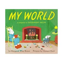 My World: A Companion to Goodnight Moon Brown, Margaret Wise/ Hurd, Clement (Ill - $8.00