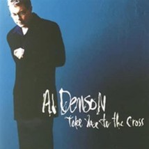 Take Me To The Cross by Al Denson Cd - £8.83 GBP