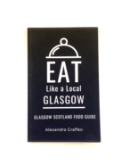 Eat Like a Local - Glasgow Paperback by Alexandra Graffeo - Scotland Foo... - £3.88 GBP