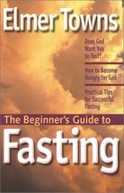 The Beginner&#39;s Guide to Fasting [Paperback] Elmer L. Towns - £10.22 GBP