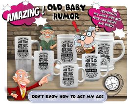 Mugs &amp; Steins Printed With &quot;I Don&#39;t Know How To Act My Age&quot; You Can Pers... - $13.95+