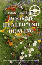 A White Eagle Lodge Book of Health &amp; Healing [Paperback] [Jul 01, 1985] ... - £3.89 GBP