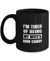 Man Wife Mugs I&#39;m Tired of Being My Wife&#39;s Arm Candy Black-Mug  - £12.73 GBP